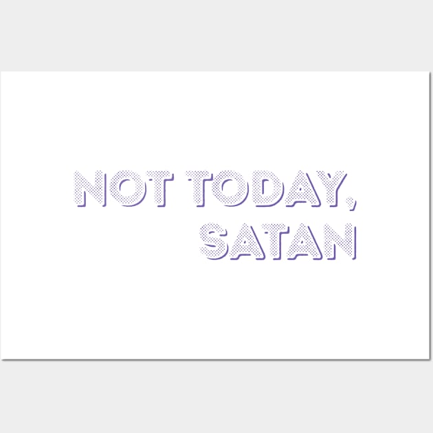 not today, satan Wall Art by Voishalk